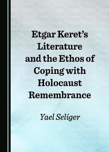 Etgar Keret's Literature and the Ethos of Coping with Holocaust Remembrance