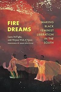 Fire Dreams Making Black Feminist Liberation in the South