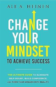 Change Your Mindset To Achieve Success