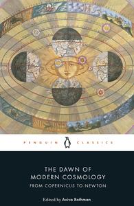 The Dawn of Modern Cosmology From Copernicus to Newton