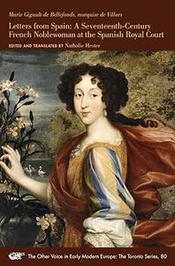 Letters from Spain A Seventeenth–Century French Noblewoman at the Spanish Royal Court