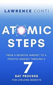 Atomic Steps From a Negative Mindset to a Positive Mindset Through a Seven-Day Process for Lifelong Benefits