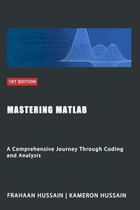 Mastering MATLAB A Comprehensive Journey Through Coding and Analysis