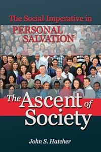 The Ascent of Society The Social Imperative in Personal Salvation