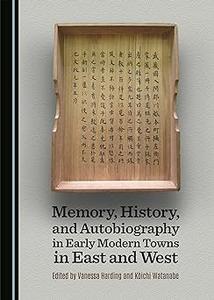 Memory, History, and Autobiography in Early Modern Towns in East and West