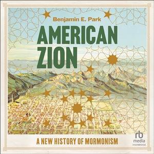 American Zion: A New History of Mormonism [Audiobook]