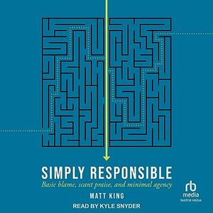 Simply Responsible Basic Blame, Scant Praise, and Minimal Agency [Audiobook]