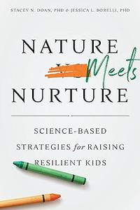 Nature Meets Nurture Science-Based Strategies for Raising Resilient Kids