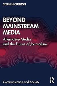 Beyond Mainstream Media Alternative Media and the Future of Journalism