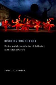 Disorienting Dharma Ethics and the Aesthetics of Suffering in the Mahabharata (AAR Religions in Translation)