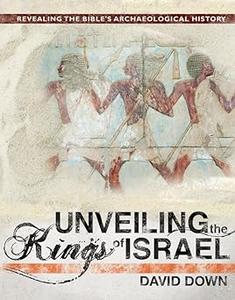 Unveiling the Kings of Israel Revealing the Bible’s Archaeological History