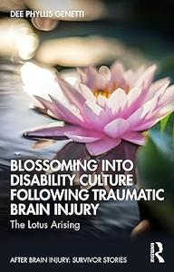 Blossoming Into Disability Culture Following Traumatic Brain Injury The Lotus Arising