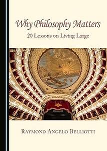 Why Philosophy Matters 20 Lessons on Living Large