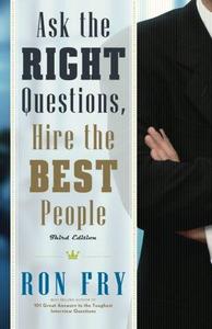 Ask the Right Questions, Hire the Best People, Third Edition