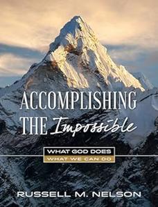 Accomplishing the Impossible What God Does, What We Can Do