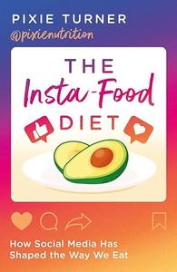The Insta-Food Diet How Social Media has Shaped the Way We Eat