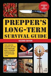 Prepper's Long–Term Survival Guide 2nd Edition Food, Shelter, Security, Off–the–Grid Power