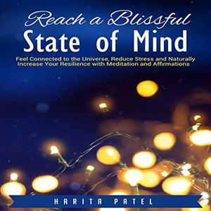 Reach a Blissful State of Mind Feel Connected to the Universe Reduce Stress and Naturally Increase Your Resilience [Audiobook]