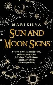 Sun and Moon Signs Secrets of the 12 Zodiac Signs, Different Sun–Moon Astrology Combinations, Personality Types