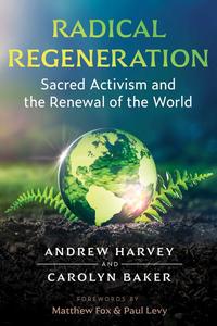 Radical Regeneration Sacred Activism and the Renewal of the World