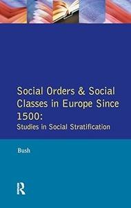 Social Orders and Social Classes in Europe Since 1500 Studies in Social Stratification