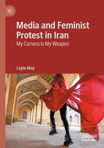 Media and Feminist Protest in Iran My Camera Is My Weapon