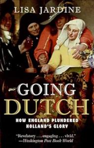 Going Dutch How England Plundered Holland’s Glory