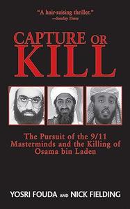 Capture or Kill The Pursuit of the 911 Masterminds and the Killing of Osama bin Laden