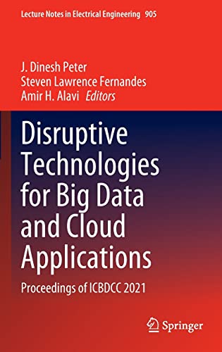 Disruptive Technologies for Big Data and Cloud Applications Proceedings of ICBDCC 2021 (2024)