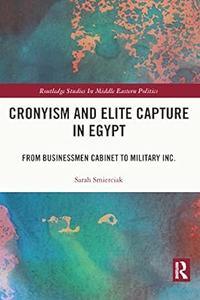 Cronyism and Elite Capture in Egypt From Businessmen Cabinet to Military Inc