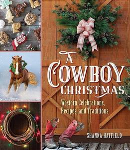 A Cowboy Christmas Western Celebrations, Recipes, and Traditions (2024)