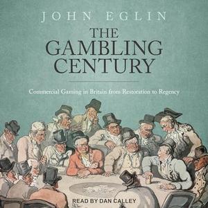 The Gambling Century Commercial Gaming in Britain from Restoration to Regency [Audiobook]