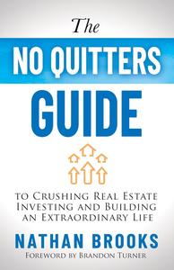 The No Quitters Guide to Crushing Real Estate Investing and Building an Extraordinary Life