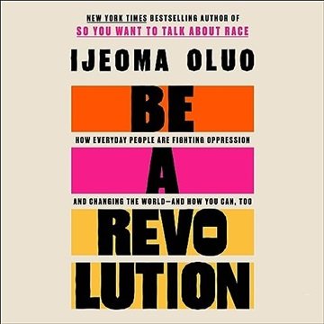 Be a Revolution: How Everyday People Are Fighting Oppression and Changing the World—and How You C...
