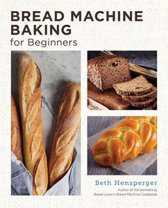 Bread Machine Baking for Beginners Effortless Perfect Bread (New Shoe Press)