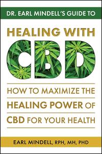 Dr. Earl Mindell's Guide to Healing With CBD How to Maximize the Healing Power of CBD for Your Health