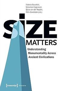 Size Matters – Understanding Monumentality Across Ancient Civilizations Understanding Monumentality Across Ancient Civi