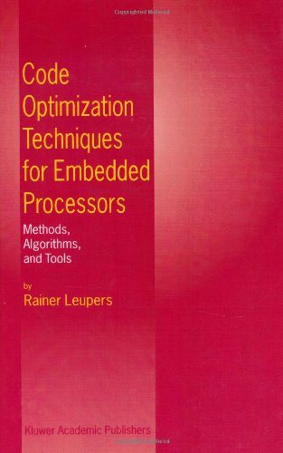 Code Optimization Techniques for Embedded Processors Methods, Algorithms, and Tools