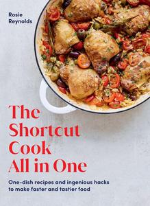 The Shortcut Cook All in One One–Dish Recipes and Ingenious Hacks to Make Faster and Tastier Food