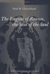 The Engine of reason, The Seat of the soul A Philosophical Journey into the Brain