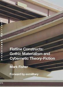 Flatline Constructs Gothic Materialism and Cybernetic Theory-Fiction