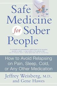Safe Medicine For Sober People How to Avoid Relapsing on Pain, Sleep, Cold, or Any Other Medication