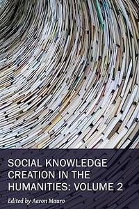 Social Knowledge Creation in the Humanities Volume 2