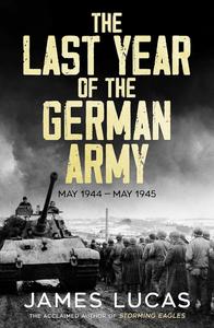 The Last Year of the German Army May 1944–May 1945
