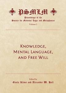 Knowledge, Mental Language, and Free Will (Proceedings of the Society for Medieval Logic and Metaphysic)