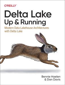 Delta Lake Up and Running; Modern Data Lakehouse Architectures With Delta Lake