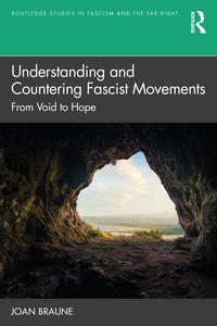 Understanding and Countering Fascist Movements From Void to Hope (Routledge Studies in Fascism and the Far Right)
