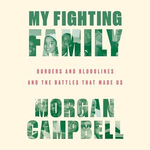 My Fighting Family Borders and Bloodlines and the Battles That Made Us [Audiobook]