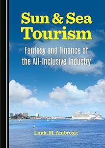 Sun & Sea Tourism Fantasy and Finance of the All-Inclusive Industry