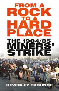 From a Rock to a Hard Place The 198485 Miners' Strike